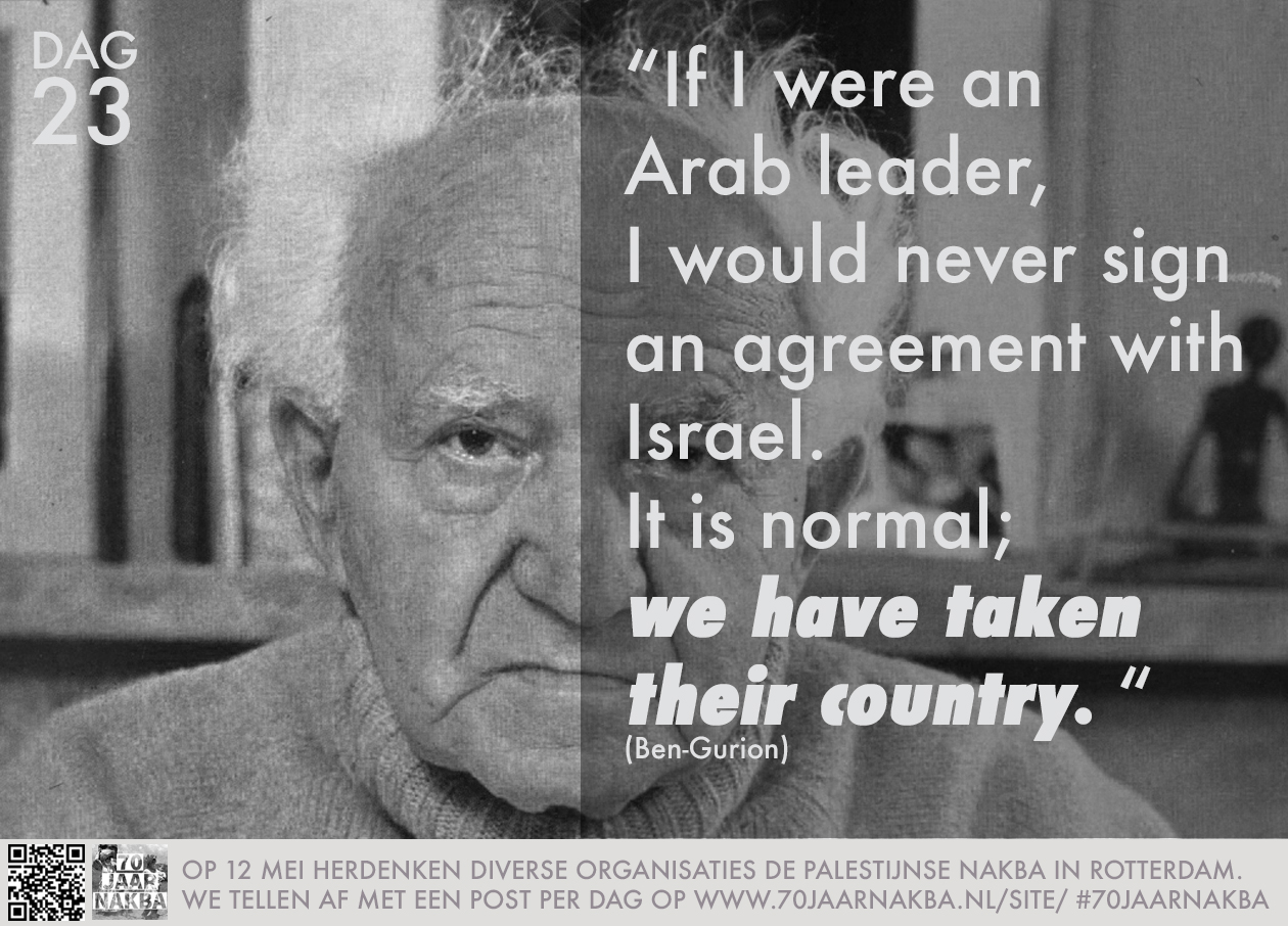 If I were an Arab leader, I would never sign an agreement with Israel. It is normal; we have taken their country.